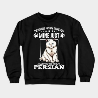 Persian Cat - Everybody has an Addiction - Funny Cat Sayings Crewneck Sweatshirt